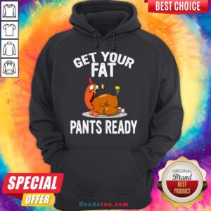 Top Get Your Fat Pants Ready Shirt , Thanksgiving Food Shirt, Wap Thanksgiving Shirt, Funny Thanksgiving Shirt, Family Thanksgiving Shirt Hoodie- Design By Handstee.com