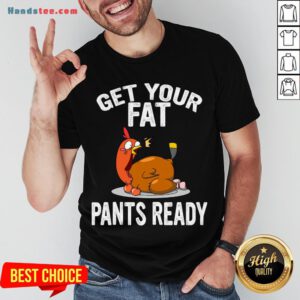 Top Get Your Fat Pants Ready Shirt , Thanksgiving Food Shirt, Wap Thanksgiving Shirt, Funny Thanksgiving Shirt, Family Thanksgiving Shirt T-Shirt- Design By Handstee.com