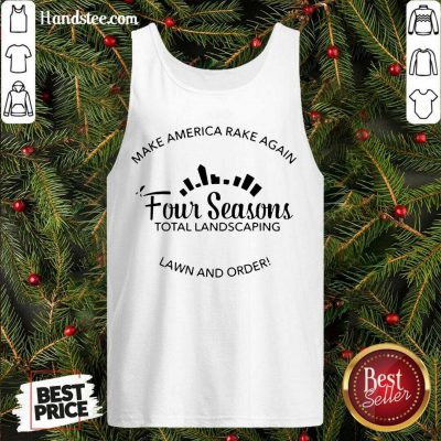 Top Make America Rake Again Four Seasons Total Landscaping Lawn And Order Tank Top- Design By Handstee.com