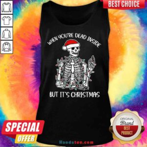 Top Santa Skeleton When You’re Dead Inside But It’s Christmas Tank-Top- Design By Proposetees.com