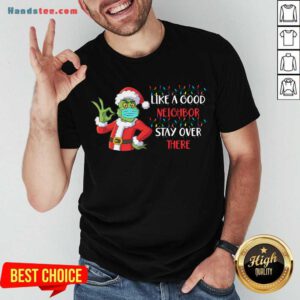 Top The Grinch Santa Face Mask Like A Good Neighbor Stay Over There Xmas Shirt- Design By Handstee.com