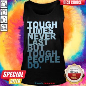 Tough Times Never Last But Tough People Do Tank-Top- Design By Handstee.com