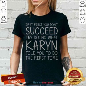 Cool If At First You Don’t Succeed Try Doing What Karyn V-neck - Design By Handstee.com
