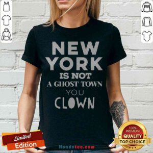 Premium New York Is Not A Ghost Town You Clown V-neck - Design By Handstee.com