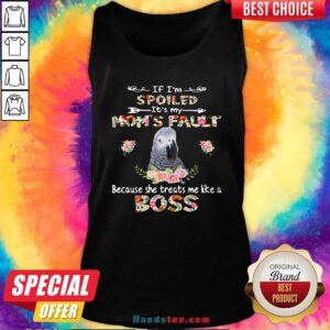 African Grey If I’m Spoiled It’s My Mom’s Fault Because She Treats Me Like A Boss Tank Top - Design by handstee.com