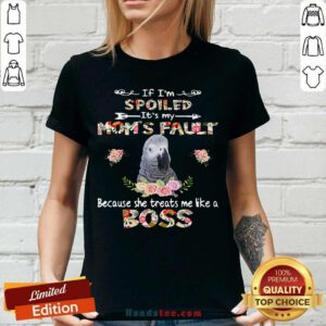 African Grey If I’m Spoiled It’s My Mom’s Fault Because She Treats Me Like A Boss V-neck - Design by handstee.com