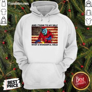 And I Think To My Self What A Wonderful Weld American Flag Top I Work Hard So That My Dog Can Have A Better Life Hoodie - Design by handstee.com