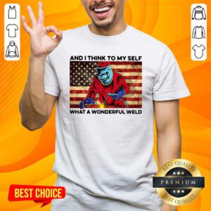 And I Think To My Self What A Wonderful Weld American Flag Shirt - Design by handstee.com