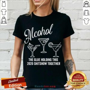 Alcohol The Glue That Holds This 2020 Shitshow Together V-neck- Design By Handstee.com