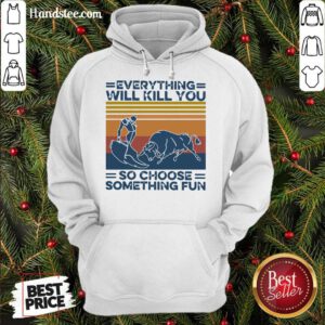 Everything Will Kill You So Choose Something Fun Vintage Retro Hoodie- Design By Handstee.com