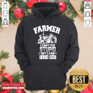 Farmer I Can’t Fix Stupid But I Can Feed One Hoodie- Design By Handstee.com