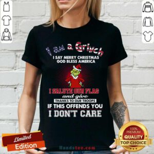 I Am A Grinch I Say Merry Christmas God Bless America I Salute Our Flag V-neck- Design By Handstee.com