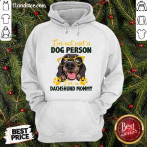 Awesome I Am Not Just A Dog Person I Am A Dachshund Mommy Hoodie - Design by handstee.com