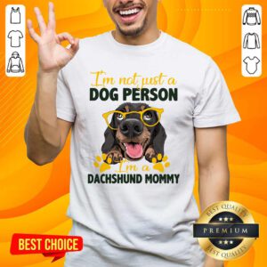 Awesome I Am Not Just A Dog Person I Am A Dachshund Mommy Shirt - Design by handstee.com