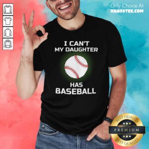 Awesome I Cant My Daughter Has Baseball Shirt - Design by handstee.com