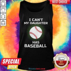 Awesome I Cant My Daughter Has Baseball Tank Top - Design by handstee.com