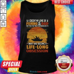 Awesome I Credit My Love Of Fishing To My Dad Life Long Obsession Tank Top - Design by handstee.com