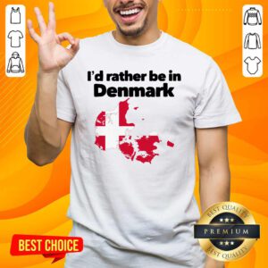 Awesome I'd Rather Be In Denmark Shirt- Design by handstee.com