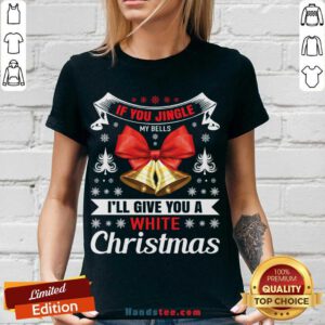 If You Jingle My Bells I'll Give You A White Christmas - Naughty Christmas Gift For Man V-neck- Design By Handstee.com