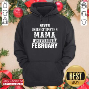Awesome Never Underestimate A MAMA Who Was Born In February Hoodie - Design by handstee.com