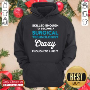 Awesome Skilled Enough To Become A Surgical Technologist Crazy Scrub Tech Hoodie - Design by handstee.com