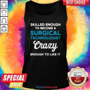 Awesome Skilled Enough To Become A Surgical Technologist Crazy Scrub Tech Tank Top - Design by handstee.com