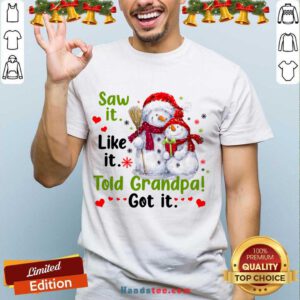 Snow Saw It Like It Told Grandpa Got It Christmas Shirt- Design By Handstee.com