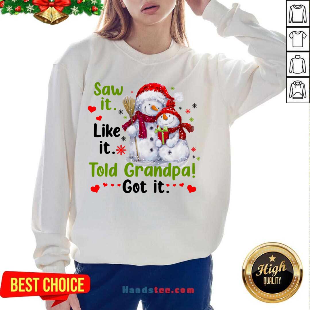 Snow Saw It Like It Told Grandpa Got It Christmas Sweatshirt- Design By Handstee.com