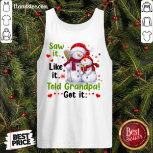 Snow Saw It Like It Told Grandpa Got It Christmas Tank-Top- Design By Handstee.com