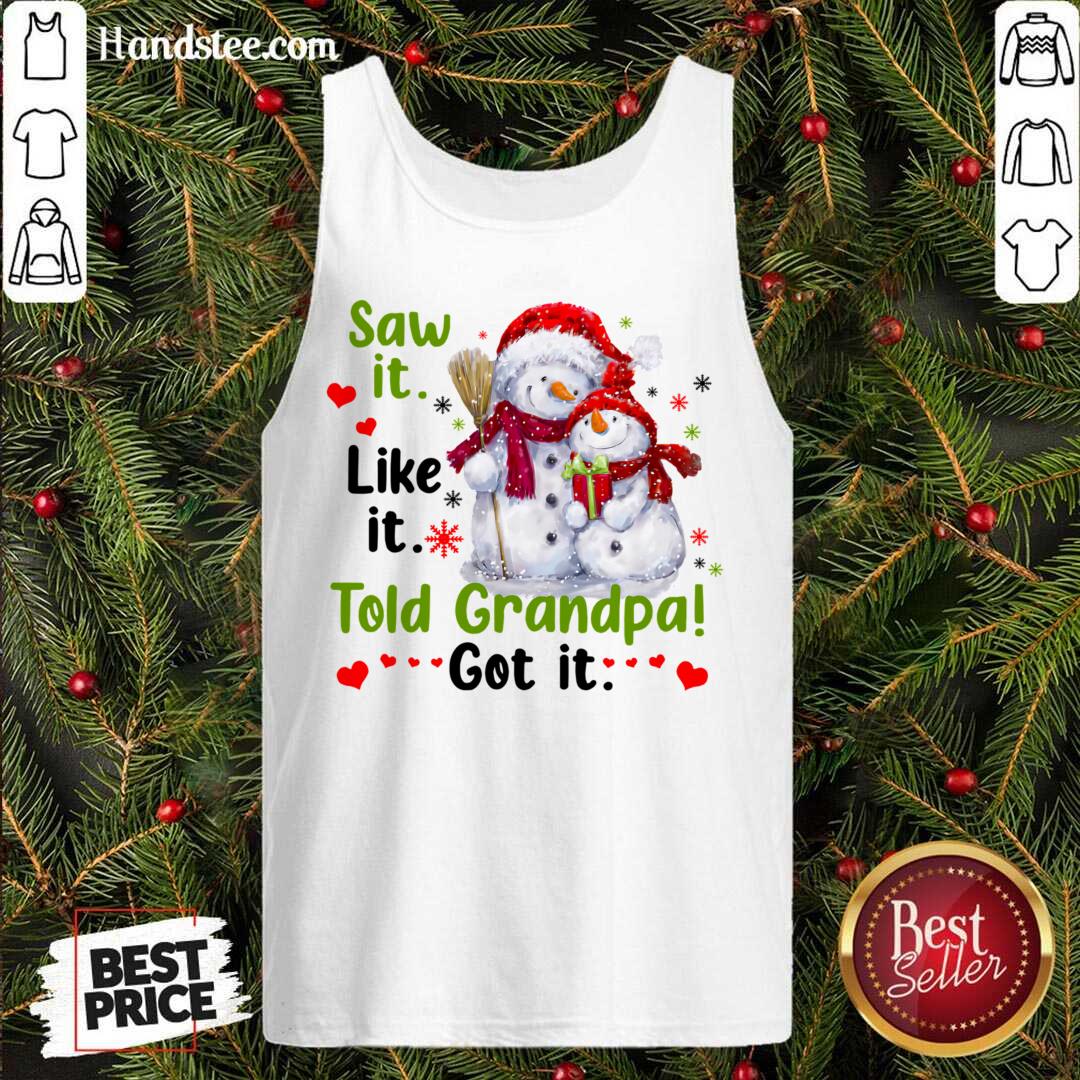 Snow Saw It Like It Told Grandpa Got It Christmas Tank-Top- Design By Handstee.com