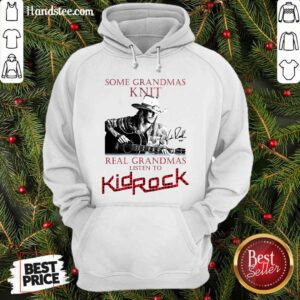 Awesome Some Grandmas Knit Real Grandmas Listen To Kid Rock Hoodie - Design by handstee.com