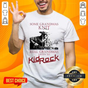 Awesome Some Grandmas Knit Real Grandmas Listen To Kid Rock Shirt - Design by handstee.com