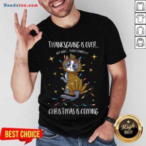 Thanksgiving Is Over Christmas Is Coming Meow Year Shirt- Design By Handstee.com
