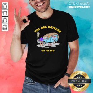 Awesome The Dog Catcher Get The Dog Shirt - Design by handstee.com