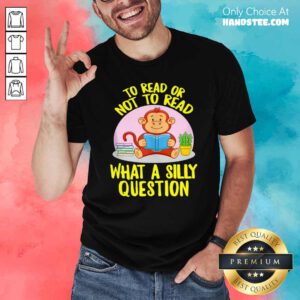 Awesome To Read Or Not What A Silly Question Cute Monkey Books Shirt - Design by handstee.com