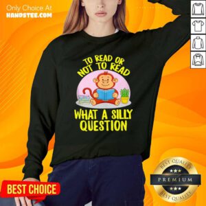 Awesome To Read Or Not What A Silly Question Cute Monkey Books Sweatshirt - Design by handstee.com