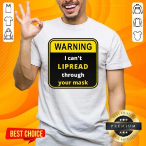 Warning I Can’t LIPREAD Through Your Mask Deaf Support Shirt- Design By Handstee.com