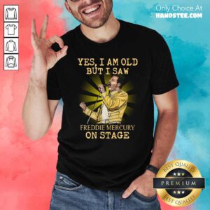 Awesome Yes I Am Old But I Saw Freddie Mercury On Stage Shirt - Design by handstee.com