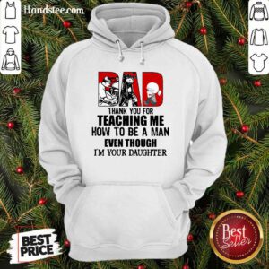 Dad Thank You For Teaching Me How To Be A Man Even Though I Am Your Daughter Hoodie - Design by handstee.com