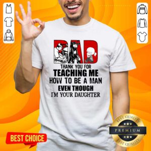 Dad Thank You For Teaching Me How To Be A Man Even Though I Am Your Daughter Shirt - Design by handstee.com