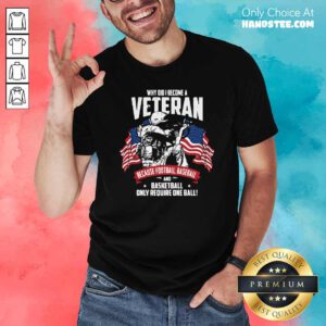 Did I Become A Veteran Because Football Baseball And Basketball Only Require One Ball American Flag Shirt - Design by handstee.com