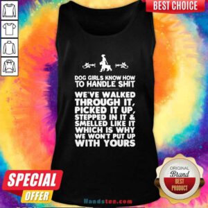 Dog Girls Know How To Handle Shit We Have Walked Through It Tank Top - Design by handstee.com