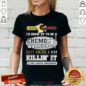 Dream Grow Up To Be A Chemo Warrior But Here I Am Killin It Lung Cancer Awareness V-neck - Design by handstee.com