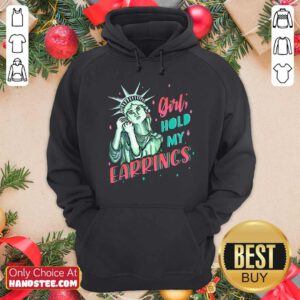Feminist NYC Statue of Liberty Girl Hold My Earrings Anti Trump Hoodie- Design by handstee.com