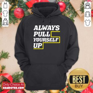 Funny Always Pull Yourself Up Hoodie - Design by handstee.com