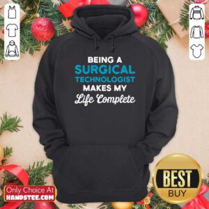 Funny Being A Surgical Technologist Makes My Life Complete Scrub Tech Hoodie - Design by handstee.com
