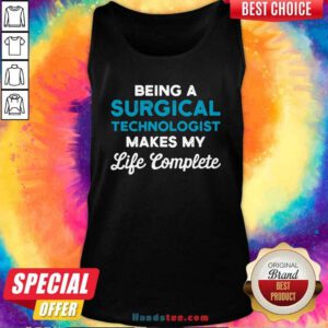 Funny Being A Surgical Technologist Makes My Life Complete Scrub Tech Tank Top - Design by handstee.com