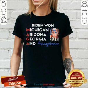 Funny Biden Won Michigan Arizona Georgia And Pennsylvania Maga V-neck - Design by handstee.com