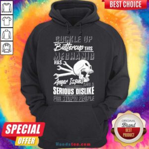 Buckle Up Buttercup This Mechanic Has Anger Issues And A Serious Dislike For Stupid People Hoodie- Design By Handstee.com