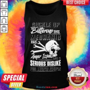 Buckle Up Buttercup This Mechanic Has Anger Issues And A Serious Dislike For Stupid People Tank-Top- Design By Handstee.com